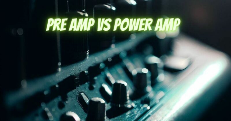 Pre amp vs power amp