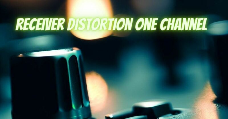 Receiver distortion one channel