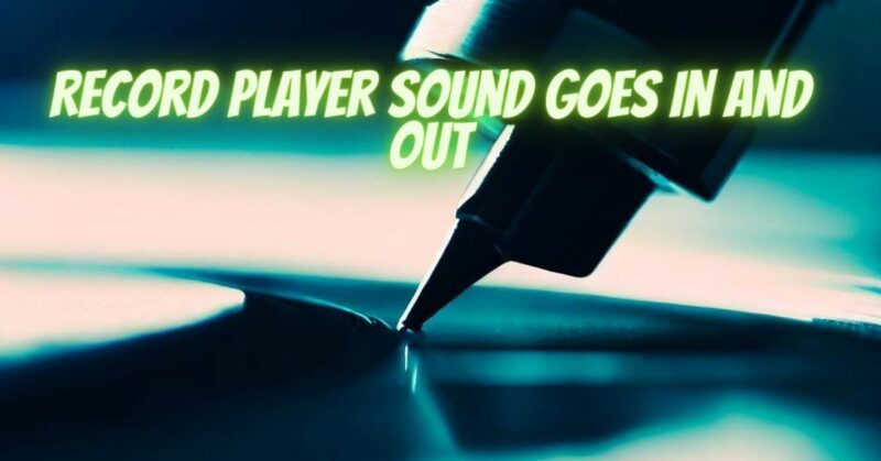 Record player sound goes in and out
