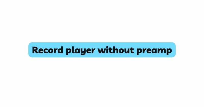Record player without preamp