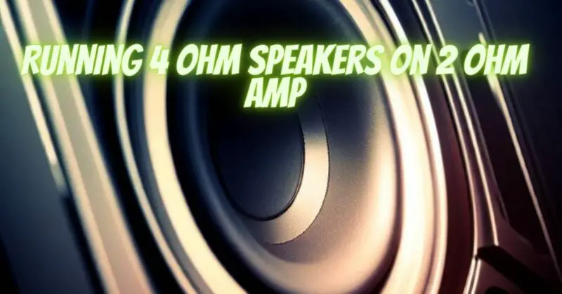 Running 4 ohm speakers on 2 ohm amp