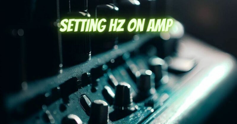 Setting Hz on amp