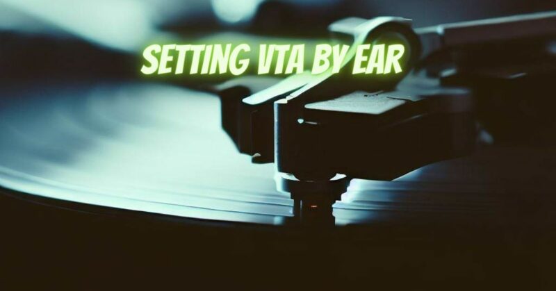 Setting VTA by ear