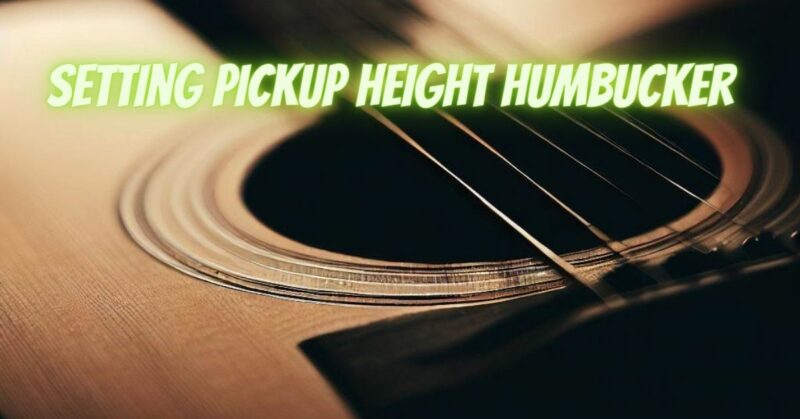 Setting pickup height humbucker