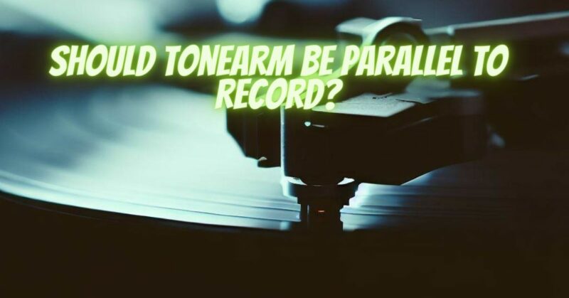Should tonearm be parallel to record?