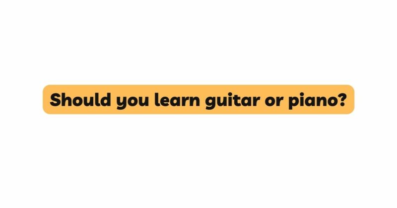 Should you learn guitar or piano?