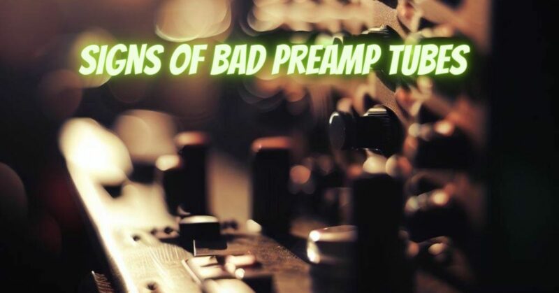 Signs of bad preamp tubes