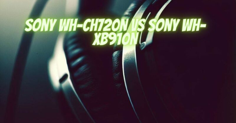 Sony WH-CH720N vs Sony WH-XB910N