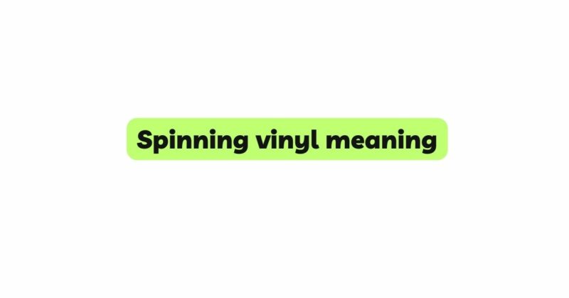 Spinning vinyl meaning
