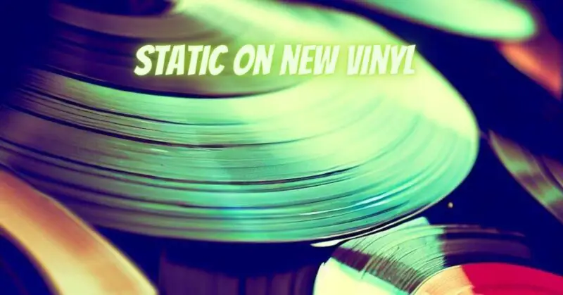 Static on new vinyl