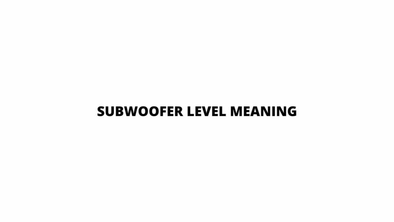 Subwoofer level meaning