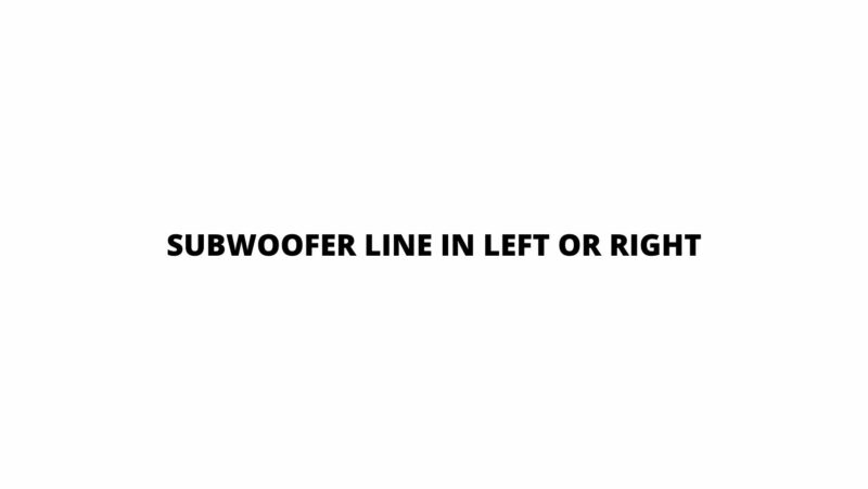 Subwoofer line in left or right