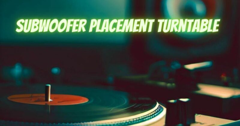Subwoofer placement turntable