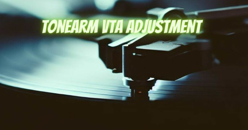 Tonearm VTA adjustment
