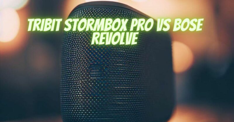 Tribit StormBox Pro vs Bose Revolve