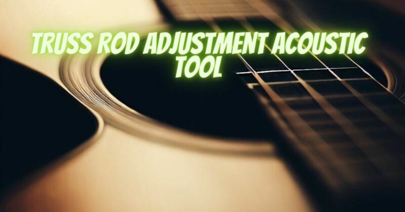 Truss Rod Adjustment Acoustic tool