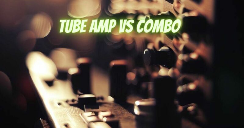 Tube amp vs combo
