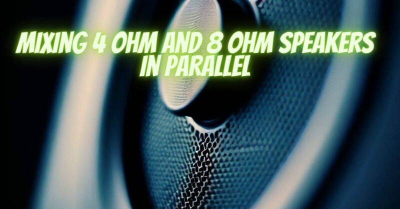 Mixing 4 ohm and 8 ohm speakers in parallel