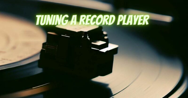 Tuning a record player