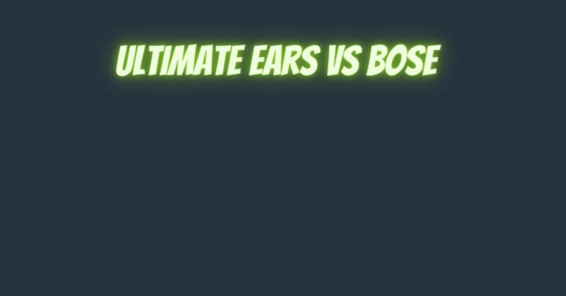 Ultimate Ears vs Bose