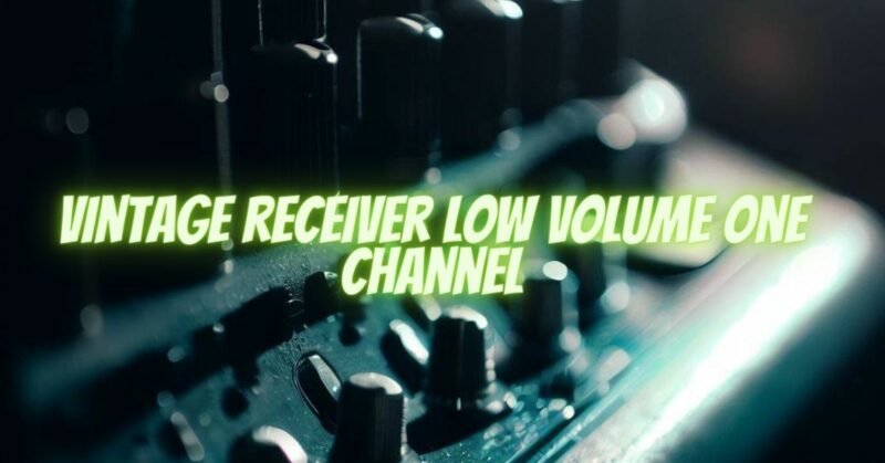 Vintage receiver low volume one channel