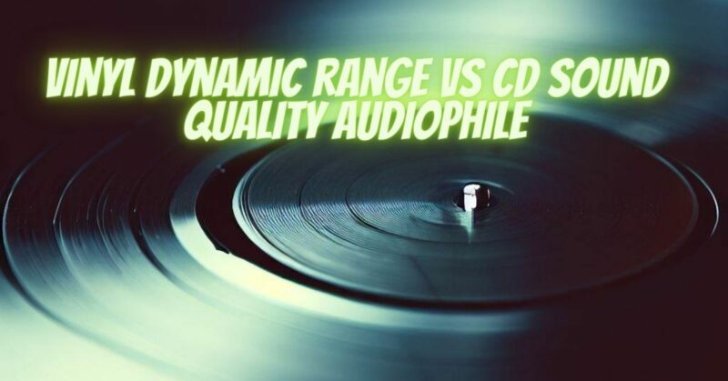 Vinyl dynamic range vs cd sound quality audiophile