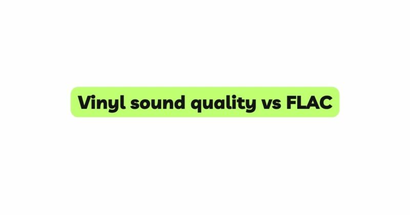 Vinyl sound quality vs FLAC