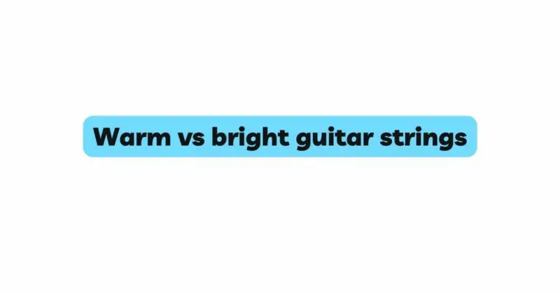 Warm vs bright guitar strings