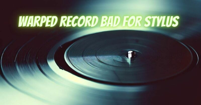Warped record bad for stylus