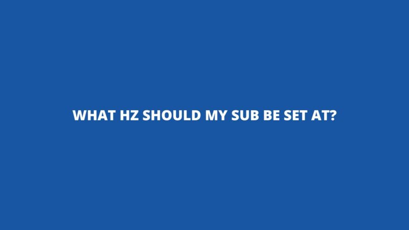 What Hz should my sub be set at?
