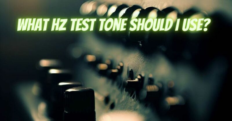 What Hz test tone should I use?