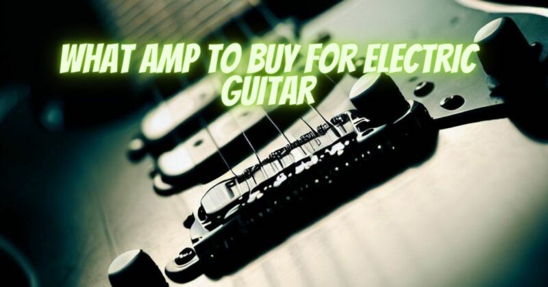 What amp to buy for electric guitar