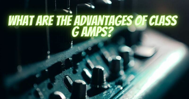 What are the advantages of Class G amps?