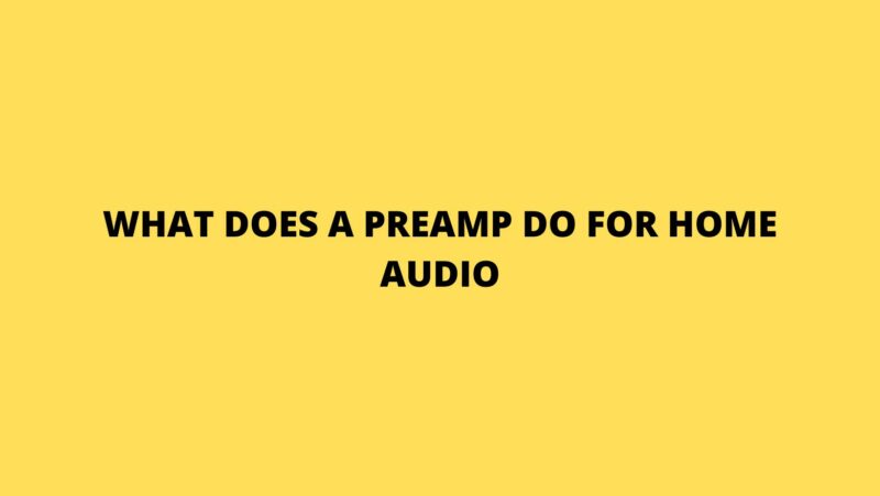 What does a preamp do for home audio