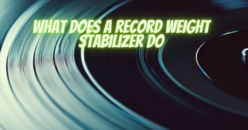 What does a record weight stabilizer do