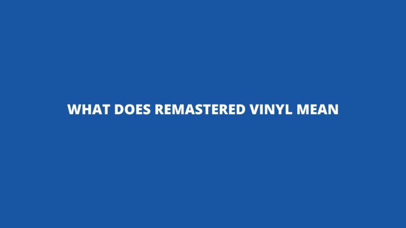 What does remastered vinyl mean