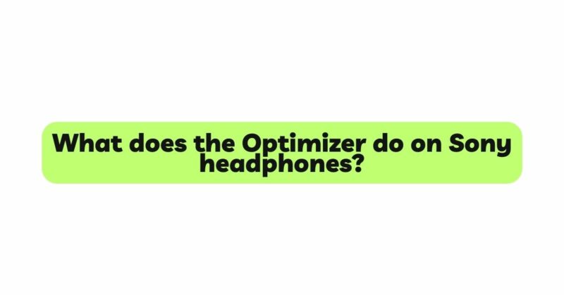 What does the Optimizer do on Sony headphones?