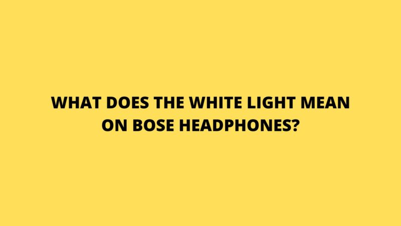 what-does-the-white-light-mean-on-bose-headphones-all-for-turntables