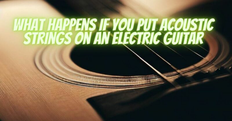 What happens if you put acoustic strings on an electric guitar - All ...