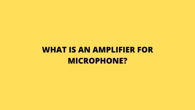 What is an amplifier for microphone?