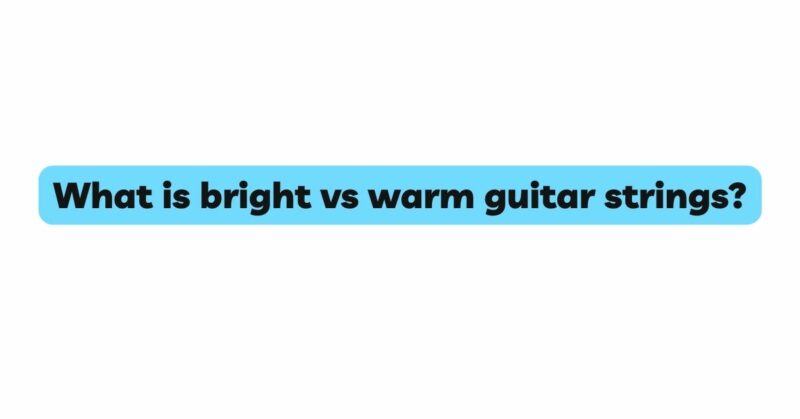 What is bright vs warm guitar strings?
