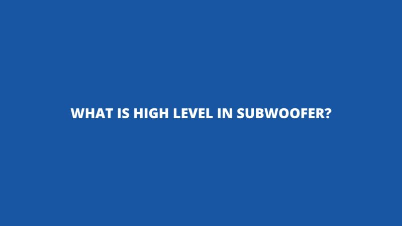 What Is High Level In Subwoofer All For Turntables