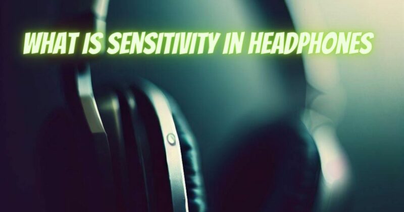 What is sensitivity in headphones