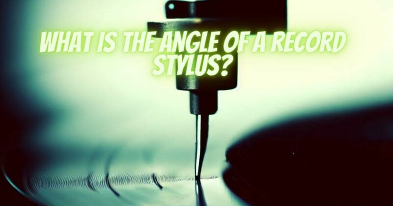 What is the angle of a record stylus?