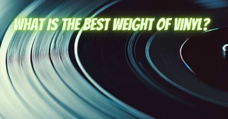 What is the best weight of vinyl?