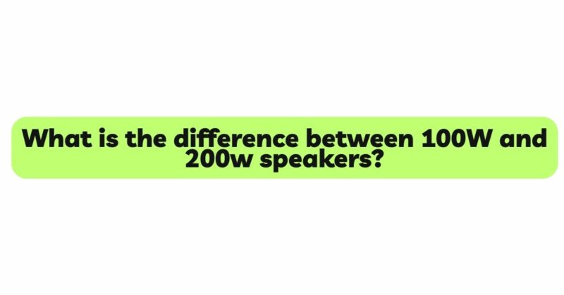 What is the difference between 100W and 200w speakers?
