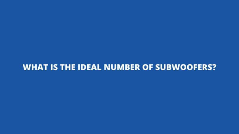 What is the ideal number of subwoofers?
