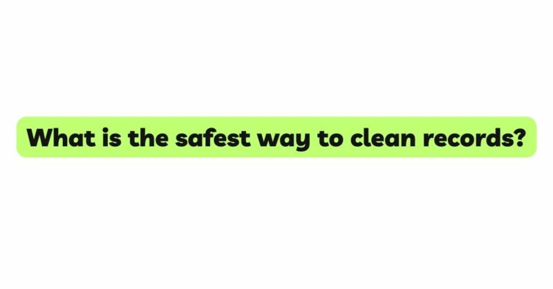 What is the safest way to clean records?