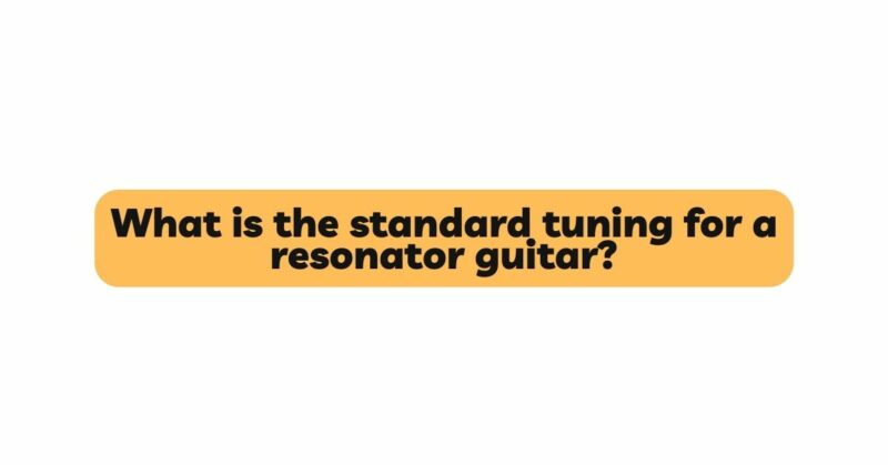 What is the standard tuning for a resonator guitar?