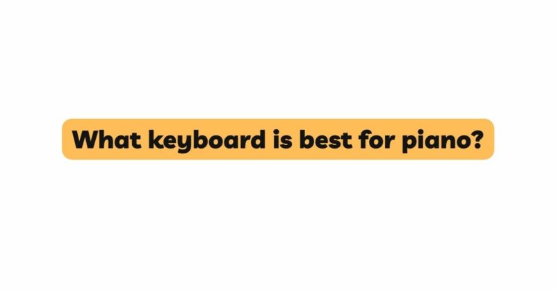 What keyboard is best for piano?